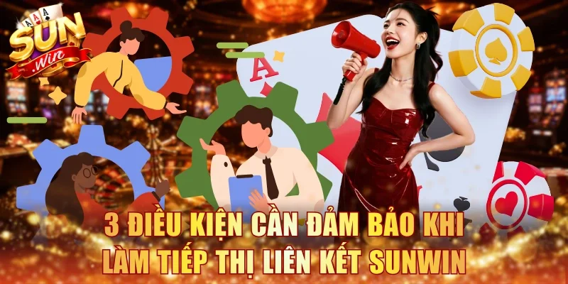 3 điều kiện cần đảm bảo khi làm tiếp thị liên kết Sunwin