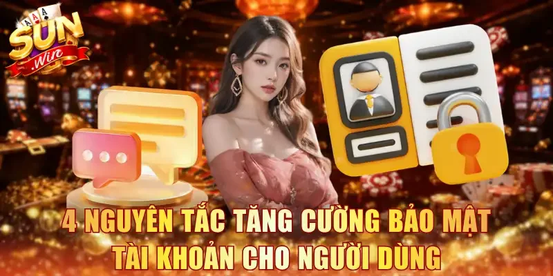 4 nguyên tắc tăng cường bảo mật tài khoản cho người dùng