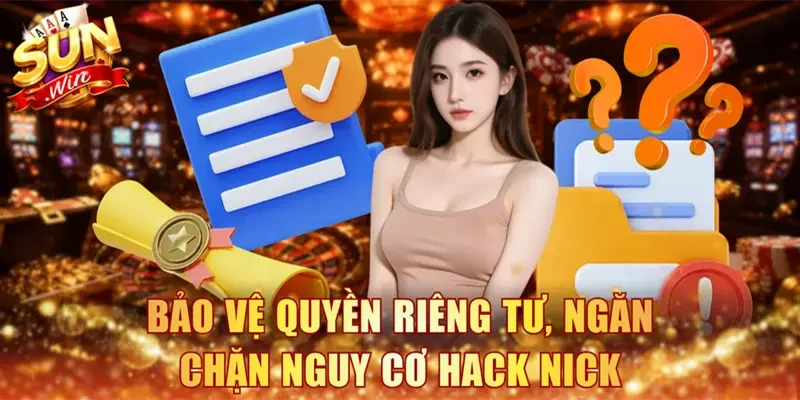 Bảo vệ quyền riêng tư, ngăn chặn nguy cơ hack nick