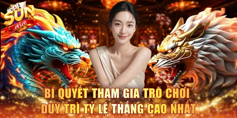 Bí quyết tham gia trò chơi duy trì tỷ lệ thắng cao nhất