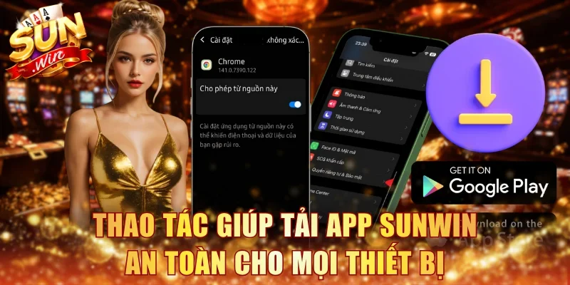 Các thao tác giúp tải app Sunwin an toàn cho mọi thiết bị