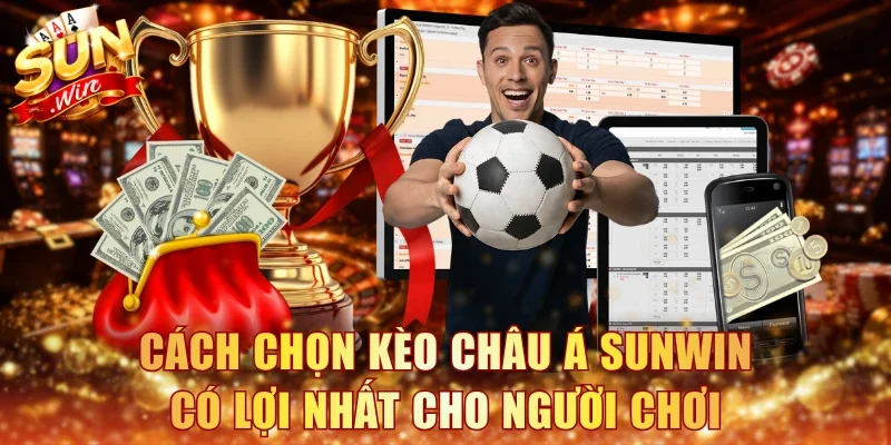 Cách chọn kèo châu Á Sunwin