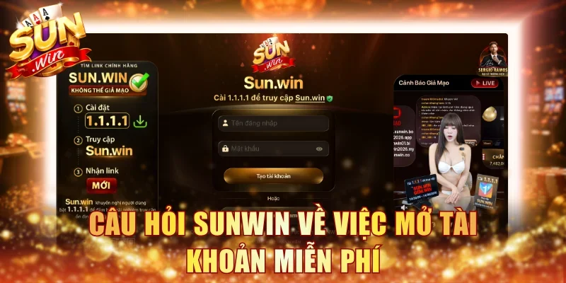 Câu hỏi Sunwin về việc mở tài khoản miễn phí