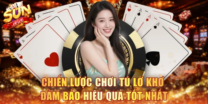 Chiến lược chơi Tú lơ khơ đảm bảo hiệu quả tốt nhất