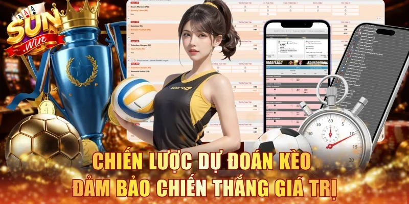 Chiến lược dự đoán kèo đảm bảo chiến thắng giá trị