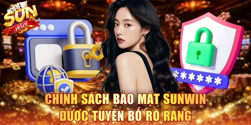 Chính sách bảo mật Sunwin được tuyên bố rõ ràng
