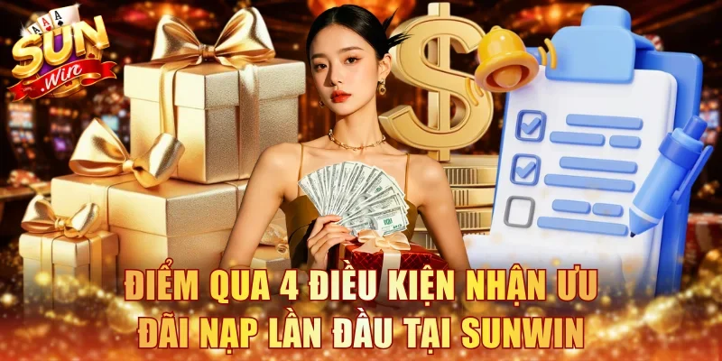 Điểm qua 4 điều kiện nhận ưu đãi nạp lần đầu tại Sunwin