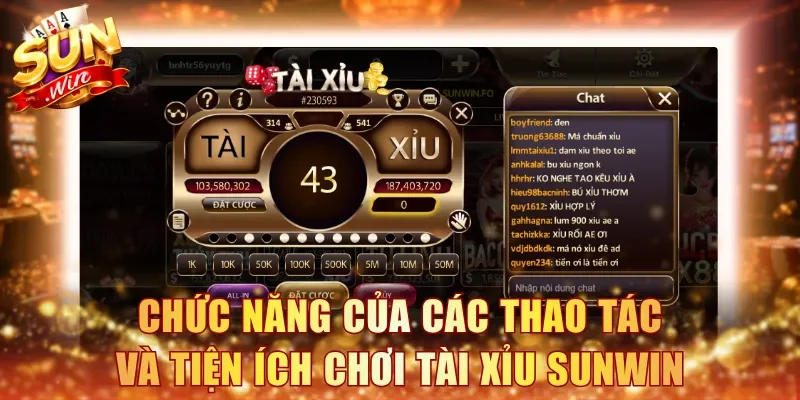 Hiểu rõ chức năng của các thao tác và tiện ích chơi Tài Xỉu Sunwin