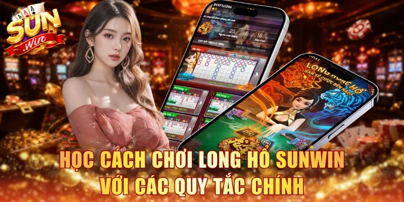 Học cách chơi Long Hổ Sunwin với các quy tắc chính