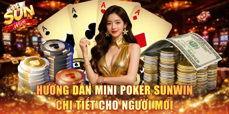 Hướng dẫn Mini Poker Sunwin