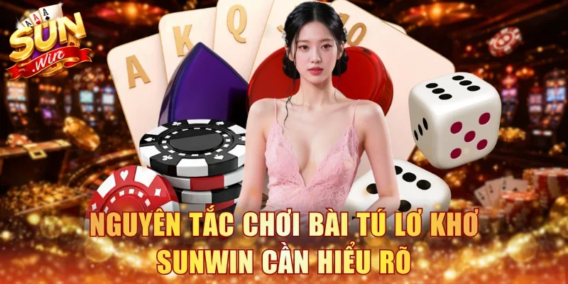Nguyên tắc chơi bài Tú lơ khơ Sunwin cần hiểu rõ