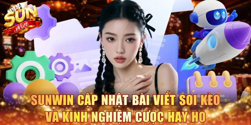 Sunwin cập nhật bài viết soi kèo và kinh nghiệm cược hay ho