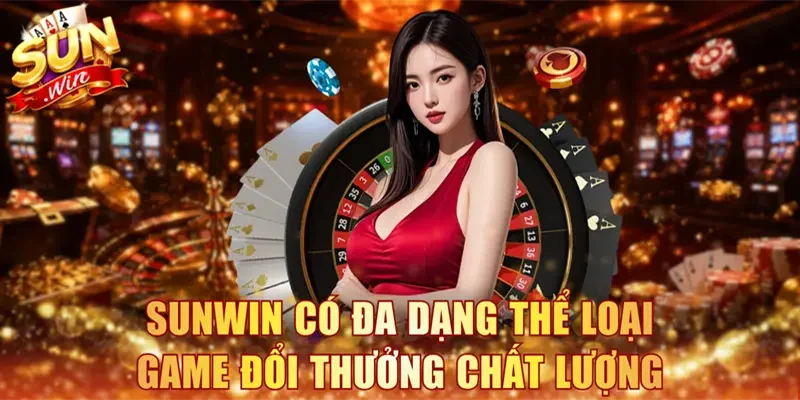 Sunwin phát triển đa dạng thể loại game đổi thưởng chất lượng
