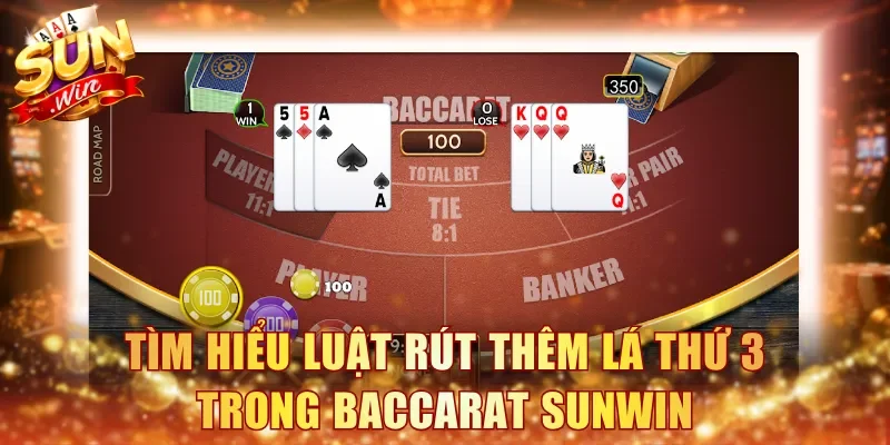 Tìm hiểu chi tiết về luật rút thêm lá thứ 3 trong Baccarat Sunwin