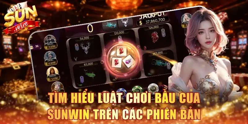 Tìm hiểu luật chơi bầu cua Sunwin trên các phiên bản