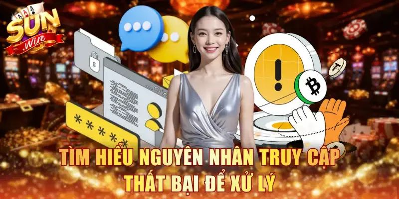 Tìm hiểu nguyên nhân truy cập thất bại để xử lý