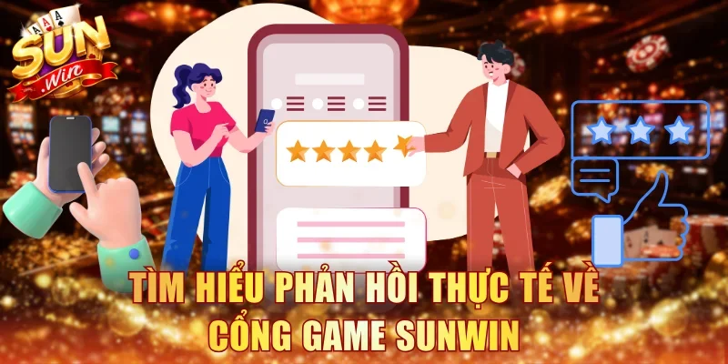 Tìm hiểu phản hồi thực tế về cổng game Sunwin