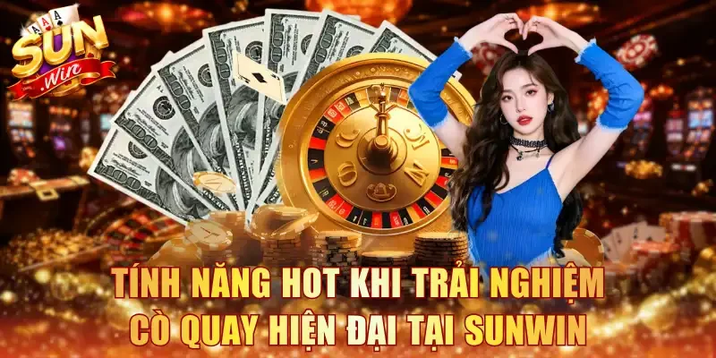Tính năng hot khi trải nghiệm cò quay hiện đại tại Sunwin