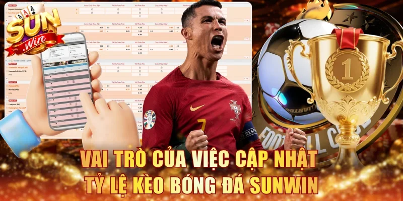 Vai trò của việc cập nhật tỷ lệ kèo bóng đá Sunwin 